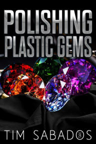 Title: Polishing Plastic Gems, Author: Tim Sabados
