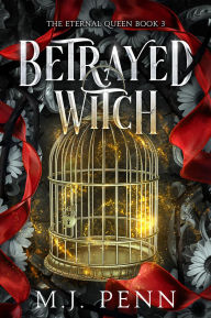 Title: Betrayed Witch, Author: M. J. Penn