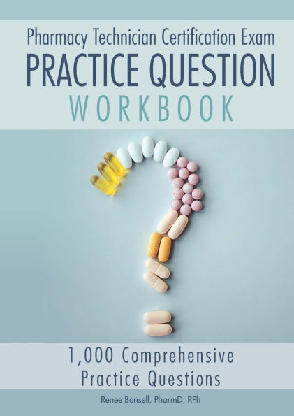 Pharmacy Technician Certification Exam Practice Question Workbook: 1,000 Comprehensive Practice Questions (2025 Edition)