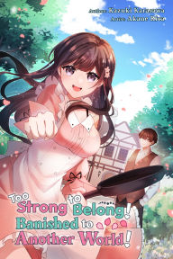 Title: Too Strong to Belong! Banished to Another World!, Author: Kazuki Karasawa