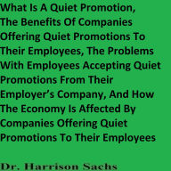 Title: What Is A Quiet Promotion And The Benefits Of Companies Offering Quiet Promotions To Their Employees, Author: Dr. Harrison Sachs