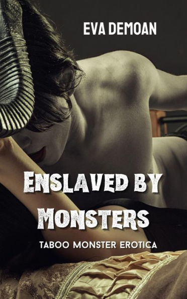 Enslaved by Monsters: Taboo Monster Erotica