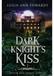 Title: Dark Knight's Kiss, Author: Leigh Ann Edwards