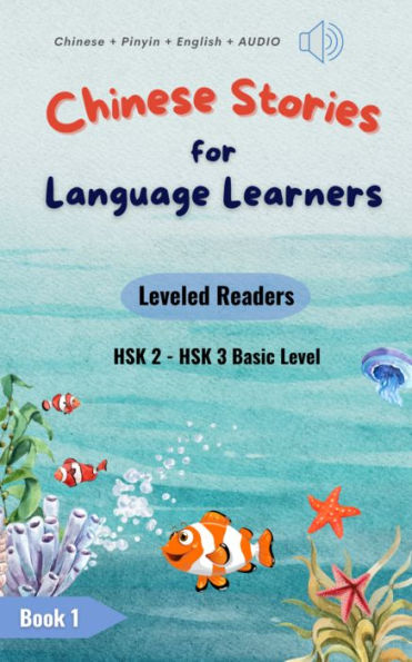 Chinese Stories for Language Learners (Basic Level) 15 Short Beginner Chinese Stories with Characters, Pinyin & English: Chinese Graded Reader with Stories from Diverse Categories with Pinyin, English Translation & Vocabulary List