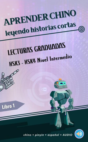 Aprender chino leyendo historias cortas- Lecturas Graduadas- Nivel Intermedio (HSK 3 - HSK 4): 15 cuentos bilingües en chino y español, relatos interesantes y cortos en chino mandarín