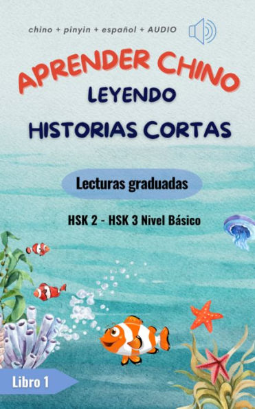 Aprender chino leyendo historias cortas- Lecturas Graduadas- Nivel Básico (HSK 2 - HSK 3): 15 cuentos bilingües en chino y español con pinyin y lista de vocabulario