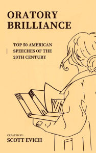 Title: Oratory Brilliance: Top 50 American Speeches of the 20th Century, Author: Scott Evich