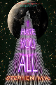 Title: I Hate You All: a misanthropunk collection, Author: Stephen M. A.