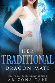 Title: Her Traditional Dragon Mate, Author: Arizona Tape
