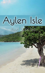 Title: Aylen Isle, Author: Aud Supplee