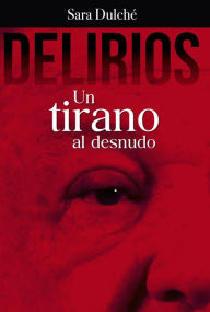 Title: Delirios: Un tirano al desnudo, Author: Sara Dulché