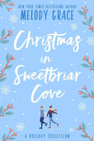 Title: Christmas in Sweetbriar Cove: A Holiday Collection, Author: Melody Grace