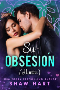 Title: Su obsesión (Hunter), Author: Shaw Hart