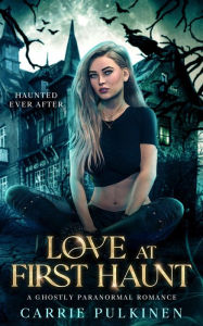 Title: Love at First Haunt: A Ghostly Paranormal Romance, Author: Carrie Pulkinen
