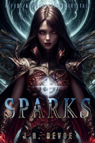 Title: Sparks: A Post-Apocalyptic Fairy Tale, Author: J. R. Devoe