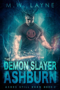Title: The Demon Slayer of Ashburn: An Urban Fantasy Novel, Author: M.W. Layne