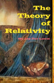 Title: The Theory of Relativity: Church and Science meet the challenge of the 21st Century, Author: Jay Ter Louw