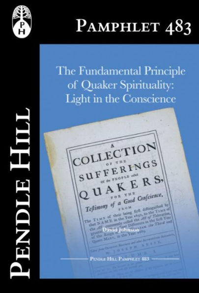 The Fundamental Principle of Quaker Spirituality: Light in the Conscience