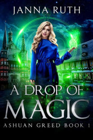 Title: A Drop of Magic: Ashuan Greed 1, Author: Janna Ruth