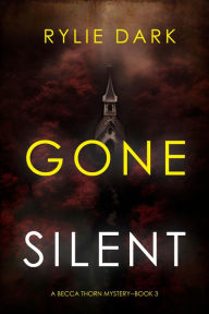 Title: Gone Silent (A Becca Thorn FBI Suspense ThrillerBook 3), Author: Rylie Dark