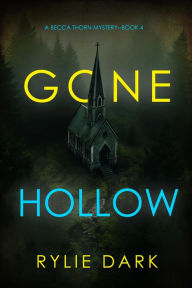 Title: Gone Hollow (A Becca Thorn FBI Suspense ThrillerBook 4), Author: Rylie Dark