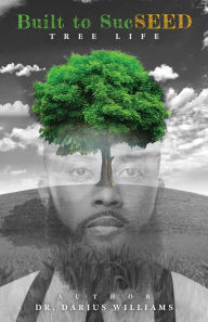 Title: Built to SucSEED: Tree Life, Author: Dr. Darius J Williams