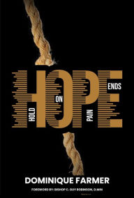 Title: H.O.P.E.: Hold On, Pain Ends, Author: Dominique Farmer