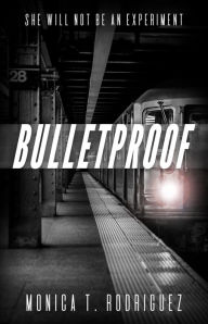 Title: Bulletproof, Author: Monica T. Rodriguez