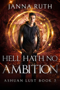 Title: Hell Hath no Ambition: Ashuan Lust 2, Author: Janna Ruth