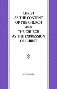 Title: Christ as the Content of the Church and the Church as the Expression of Christ, Author: Witness Lee