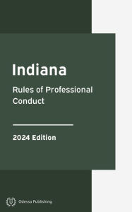 Title: Indiana Rules of Professional Conduct 2024 Edition: Indiana Rules of Court, Author: Indiana Government