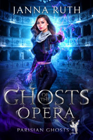 Title: Ghosts of the Opera, Author: Janna Ruth