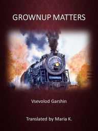 Title: Grownup Matters, Author: Vsevolod Garshin
