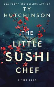 Title: The Little Sushi Chef, Author: Ty Hutchinson