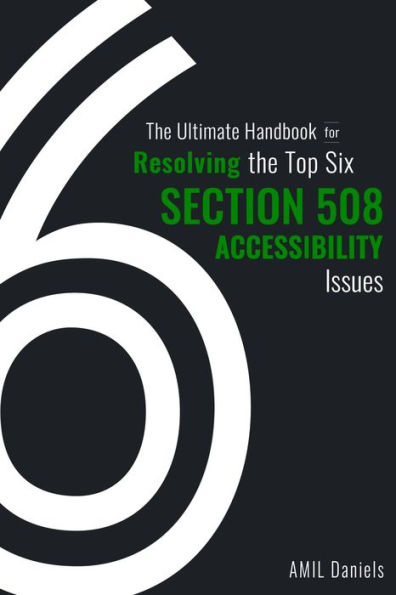 The Ultimate Handbook for Resolving the Top Six Section 508 Accessibility Issues