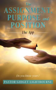 Title: The Assignment, Purpose and Position: The App, Author: Pastor Gidget Lightbourne