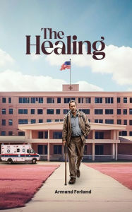 Title: The Healing, Author: Armand Ferland Sr.