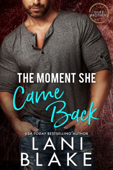 The Moment She Came Back: A Small Town, Single Dad, Second Chance Romance