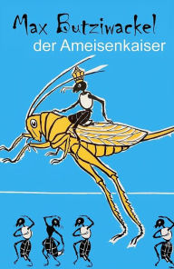 Title: Max Butziwackel der Ameisenkaiser (Illustriert), Author: Luigi Bertelli