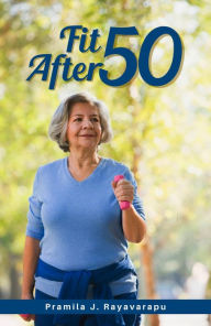 Title: Fit After 50, Author: Pramila J. Rayavarapu