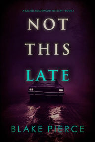 Not This Late (A Rachel Blackwood Suspense ThrillerBook Five)