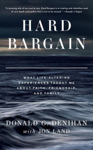 Title: Hard Bargain: What Life-Altering Experiences Taught Me about Faith, Friendship, and Family, Author: Donald Denihan