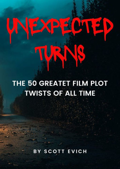 Unexpected Turns: The 50 Great Film Plot Twists of All Time