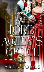 Title: Lord Ackley's Choice, Author: Arla Jones