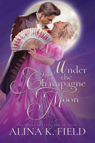 Title: Under the Champagne Moon, Author: Alina K. Field