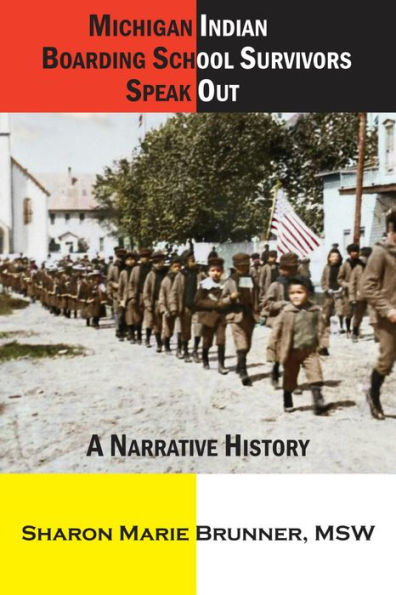 Michigan Indian Boarding School Survivors Speak Out: A Narrative History