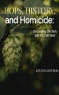 Hops, History, and Homicide: Uncovering the Dark Side of Craft Beer