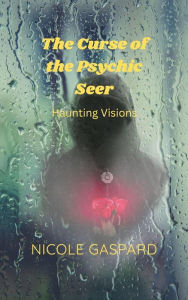 Title: The Curse of the Psychic Seer: Psychic Seer's Journey, Author: Nicole Gaspard
