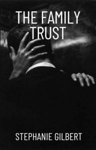 Title: The Family Trust: A Taboo Story, Author: Stephanie Gilbert