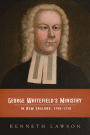 George Whitefield's Ministry in New England, 1740-1770